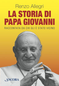 Title: La storia di Papa Giovanni, Author: Renzo Allegri