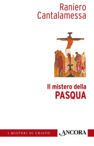 Title: Il mistero della Pasqua, Author: Raniero Cantalamessa