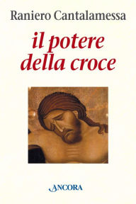 Title: Il potere della Croce, Author: Raniero Cantalamessa