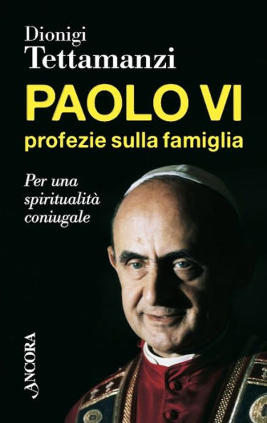 Paolo VI, profezie sulla famiglia