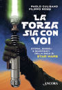 La Forza sia con voi: Storia, simboli e significati della saga di Star Wars