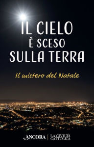 Title: Il cielo è sceso sulla terra: Il mistero del Natale, Author: Giancarlo Pani