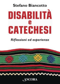 Title: Disabilità e catechesi: Riflessioni ed esperienze, Author: Stefano Biancotto