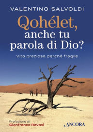 Title: Qohélet, anche tu parola di Dio?: Vita preziosa perché fragile, Author: Valentino Salvoldi