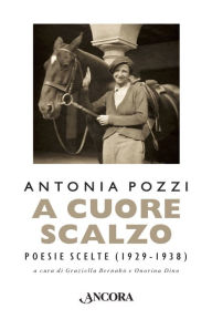 Title: A cuore scalzo: Poesie scelte (1929-1938), Author: Antonia Pozzi