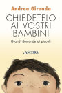 Chiedetelo ai vostri bambini: Grandi domande ai piccoli