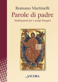 Title: Parole di padre: Meditazioni per i tempi liturgici, Author: Romano Martinelli