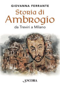 Title: Storia di Ambrogio: Da Treviri a Milano, Author: Giovanna Ferrante
