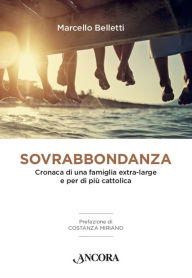 Title: Sovrabbondanza: Cronaca di una famiglia extra-large e per di più cattolica, Author: Marcello Belletti