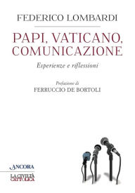 Title: Papi, Vaticano, Comunicazione: Esperienze e riflessioni, Author: Federico Lombardi