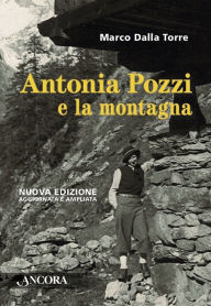 Title: Antonia Pozzi e la montagna, Author: Marco Dalla Torre