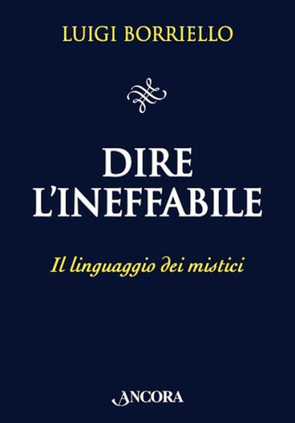 Dire l'Ineffabile: Il linguaggio dei mistici