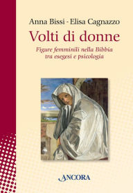 Title: Volti di donne: Figure femminili nella Bibbia tra esegesi e psicologia, Author: Anna Bissi