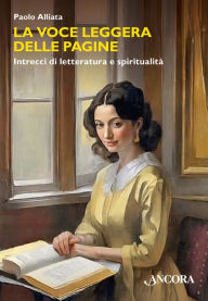 Title: La voce leggera delle pagine: Intrecci di letteratura e spiritualità, Author: Paolo Alliata