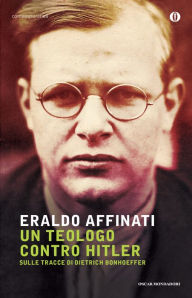 Title: Un teologo contro Hitler, Author: Eraldo Affinati