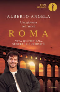 Title: Una giornata nell'antica Roma, Author: Alberto Angela