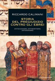 Title: Storia del pregiudizio contro gli ebrei, Author: Riccardo Calimani