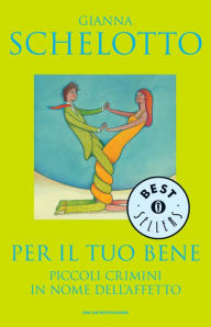 Title: Per il tuo bene, Author: Gianna Schelotto