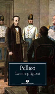 Title: Le mie prigioni (Mondadori), Author: Silvio Pellico