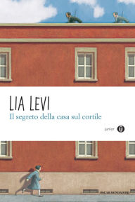 Title: Il segreto della casa sul cortile, Author: Lia Levi