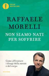Title: Non siamo nati per soffrire, Author: Raffaele Morelli