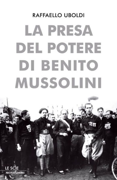 La presa del potere di Benito Mussolini