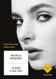 Title: Sii bella e stai zitta, Author: Michela Marzano