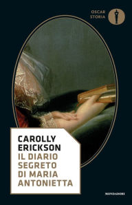 Title: Il diario segreto di Maria Antonietta, Author: Carolly Erickson