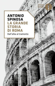 Title: La grande storia di Roma, Author: Antonio Spinosa