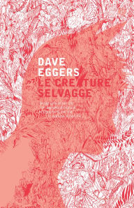 Title: Le creature selvagge, Author: Dave Eggers