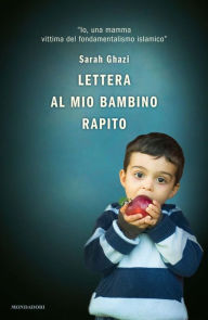 Title: Lettera al mio bambino rapito, Author: Sarah Ghazi