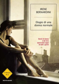 Title: Elogio di una donna normale, Author: Irene Bernardini