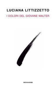 Title: I dolori del giovane Walter, Author: Luciana Littizzetto