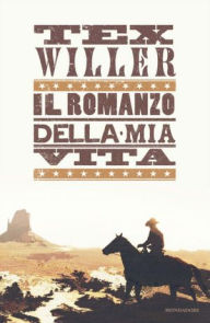 Title: Tex Willer. Il romanzo della mia vita, Author: Mauro Boselli