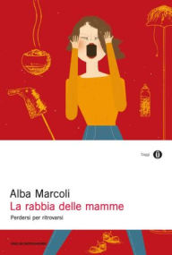 Title: La rabbia delle mamme, Author: Alba Marcoli