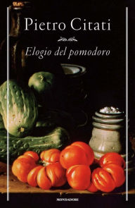 Title: Elogio del pomodoro, Author: Pietro Citati