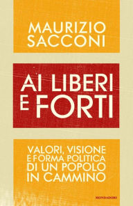 Title: Ai liberi e forti, Author: Maurizio Sacconi