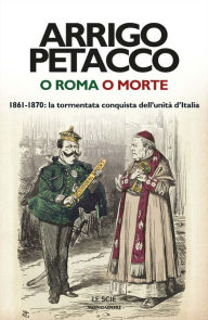 Title: O Roma o morte, Author: Arrigo Petacco