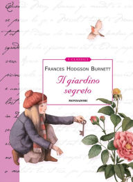 Title: Il giardino segreto, Author: Frances Hodgson Burnett