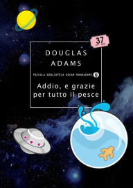 Title: Addio, e grazie per tutto il pesce (So Long, and Thanks for All the Fish), Author: Douglas Adams