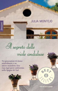 Title: Il segreto delle viole andaluse, Author: Julia Montejo