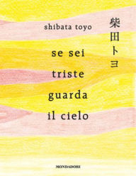 Title: Se sei triste guarda il cielo, Author: Toyo Shibata