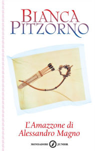 Title: L'amazzone di Alessandro Magno, Author: Bianca Pitzorno