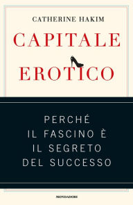 Title: Capitale erotico, Author: Catherine Hakim