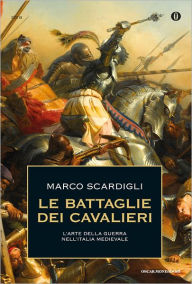 Title: Le battaglie dei cavalieri, Author: Marco Scardigli