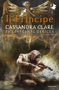 Title: Shadowhunters: The Infernal Devices - 2. Il principe, Author: Cassandra Clare