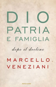 Title: Dio, patria e famiglia, Author: Marcello Veneziani