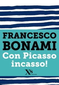 Title: Con Picasso incasso (XS Mondadori), Author: Francesco Bonami