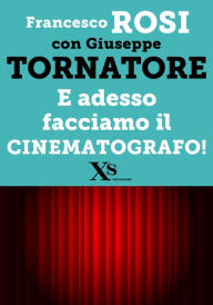Title: E adesso facciamo il cinematografo! (XS Mondadori), Author: Francesco Rosi