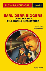 Title: Charlie Chan e la donna inesistente (Il Giallo Mondadori), Author: Earl Derr Biggers